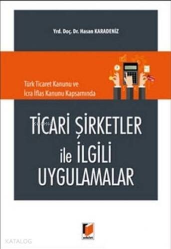 Ticari Şirketler İle İlgili Uygulamalar; Türk Ticaret Kanunu ve İcra İflas Kanunu Kapsamında - 1