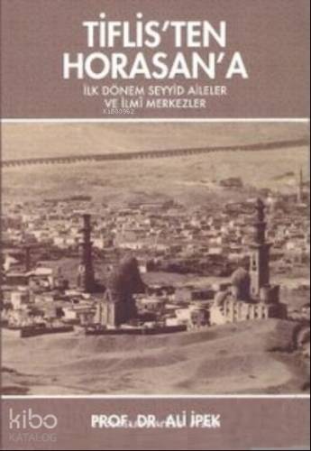 Tiflis’ten Horasan’a;İlk Dönem Seyyid Aileler ve İlmi Merkezler - 1