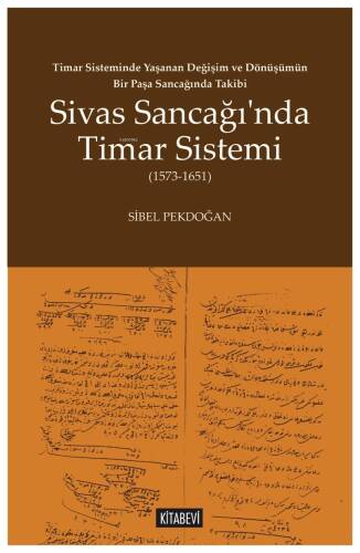 Timar Sisteminde Yaşanan Değişim ve Dönüşümün Bir Paşa Sancağında Takibi;Sivas Sancağı’nda Timar Sistemi (1573-1651) - 1