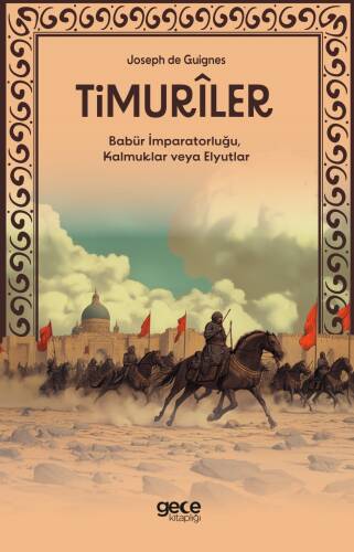 Timuriler;Timurîler, Babür İmparatorluğu, Kalmuklar veya Elyutlar Yazar adı : Joseph de Guignes - 1