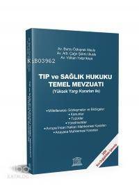 Tıp ve Sağlık Hukuku Temel Mevzuatı; (Yüksek Yargı Kararları ile) - 1