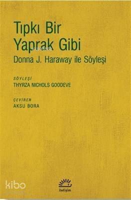 Tıpkı Bir Yaprak Gibi; Donna J. Haraway ile Söyleşi - 1