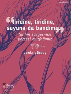 Tiridine, Tiridine, Suyuna da Bandım...; Tarihin Süzgecinde Yöresel Mutfağımız - 1