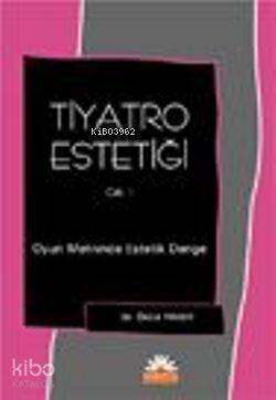 Tiyatro Estetiği 1. Cilt; Oyun Metininde Estetik Denge - 1