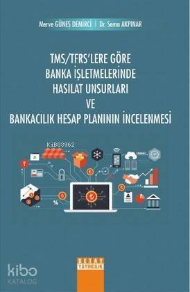 TMS/TFRS'Lere Göre Banka İşletmelerinde Hasılat Unsurları ve Bankacılık Hesap Planının İncelenmesi - 1