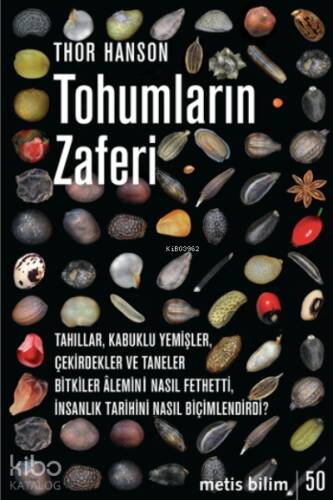 Tohumların Zaferi;Tahıllar, Kabuklu Yemişler, Çekirdekler ve Taneler Bitkiler Âlemini Nasıl Fethetti, İnsanlık Tarihini Nasıl Biçimlendirdi? - 1