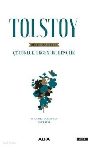 Tolstoy - Bütün Eserleri 1; Çocukluk, Ergenlik, Gençlik - 1