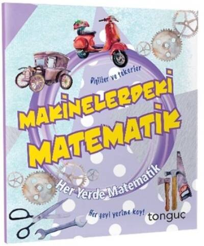 Tonguç Her Yerde Matematik Serisi - Makinelerdeki Matematik - 1