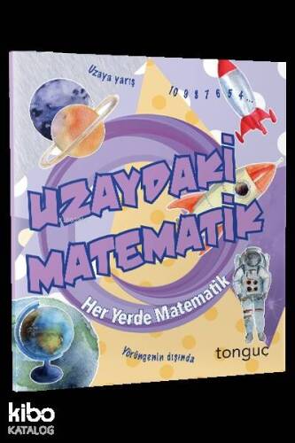 Tonguç Yayınları Her Yerde Matematik Serisi - Uzaydaki Matematik Tonguç - 1