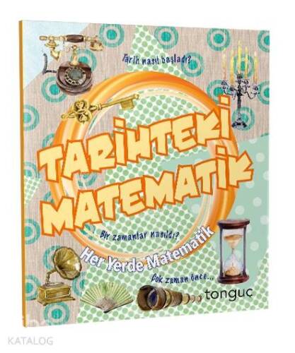 Tonguç Yayınları Tarihteki Matematik Her Yerde Matematik Serisi Tonguç - 1