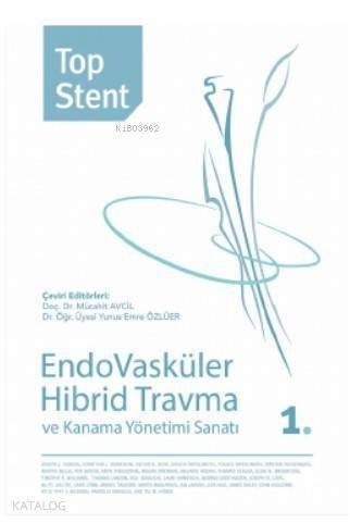 Top Stent - Endovasküler Hibrid Travma ve Kanama Yönetimi Sanatı 1. Kitap - 1