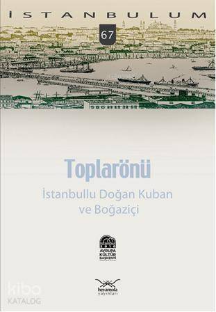 Toplarönü; İstanbullu Doğan Kuban ve Boğaziçi - 1