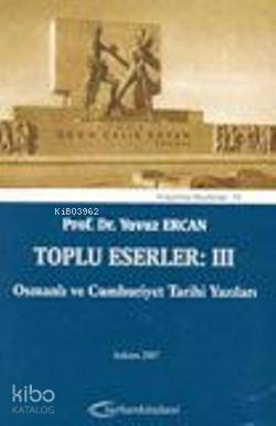 Toplu Eserler: III Osmanlı ve Cumhuriyet Tarihi Yazıları - 1