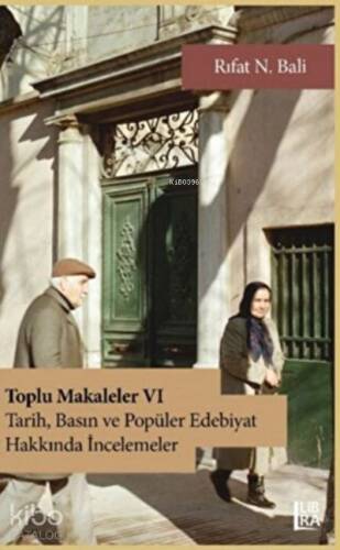 Toplu Makaleler VI - Tarih, Basın ve Popüler Edebiyat Yazıları - 1