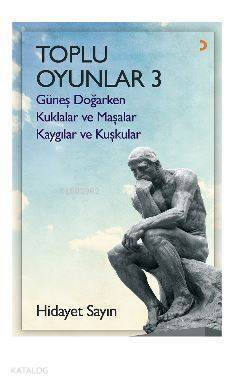 Toplu Oyunlar - 3; Güneş Doğarken - Kuklalar ve Maşalar - Kaygılar ve Kuşkular - 1