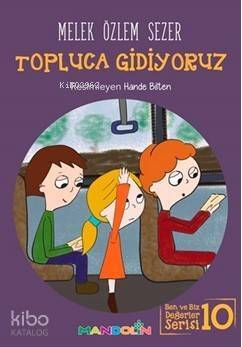 Topluca Gidiyoruz; Ben ve Biz Değerler Serisi 10 - 1