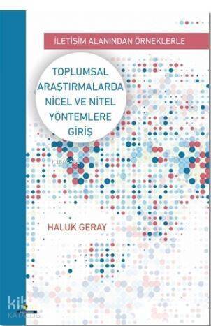 Toplumsal Araştırmalarda Nicel ve Nitel Yöntemlere Giriş; İletişim Alanından Örneklerle - 1