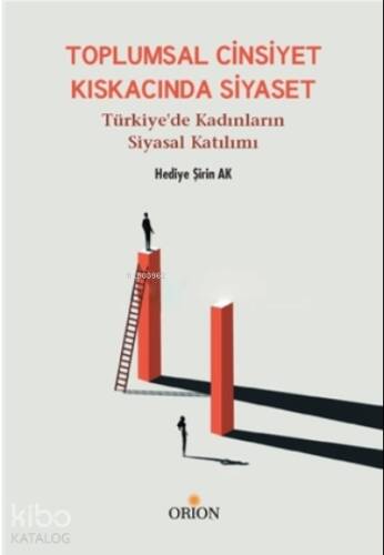 Toplumsal Cinsiyet Kıskacında Siyaset;Türkiye’de Kadınların Siyasal Katılımı - 1