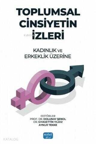 Toplumsal Cinsiyetin İzleri: Kadınlık ve Erkeklik Üzerine - 1