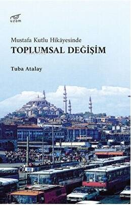 Toplumsal Değişim ;Mustafa Kutlu Hikayesinde - 1