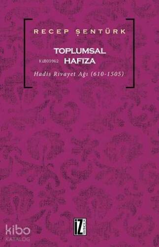 Toplumsal Hafıza; Hadis Rivayet Ağı (610-1505) - 1