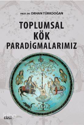 Toplumsal Kök Paradigmalarımız - 1