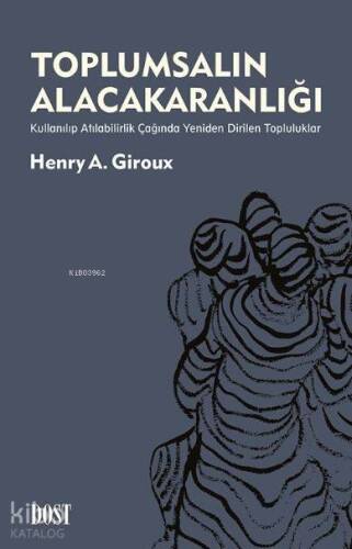 Toplumsalın Alacakaranlığı; Kullanılıp Atılabilirlik Çağında Yeniden Dirilen Topluluklar - 1