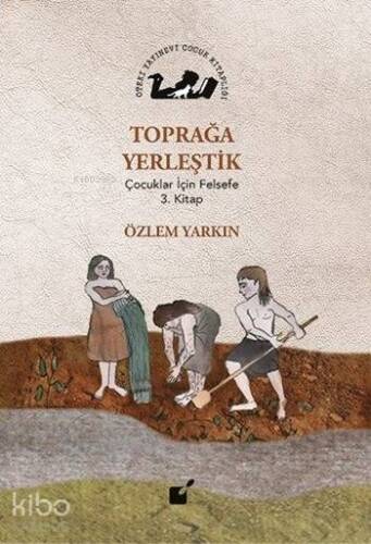 Toprağa Yerleştik; Çocuklar İçin Felsefe 3. Kitap - 1