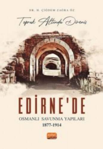 “Toprak Altında Direniş” Edirne'de Osmanlı Savunma Yapıları 1877-1914 - 1