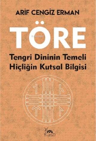 Töre;Tengri Dininin Temeli Hiçliğin Kutsal Bilgisi - 1