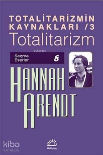 Totalitarizmin Kaynakları / 3 - Totalitarizm; Seçme Eserler 8 - 1