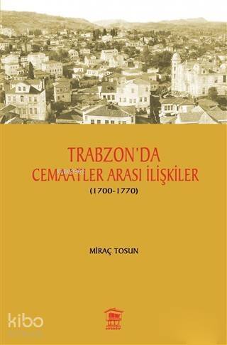 Trabzon' da Cemaatler Arası İlişkiler (1700 - 1770) - 1