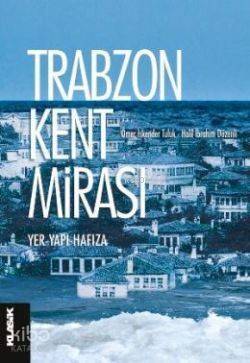 Trabzon Kent Mirası; Yer - Yapı - Hafıza - 1