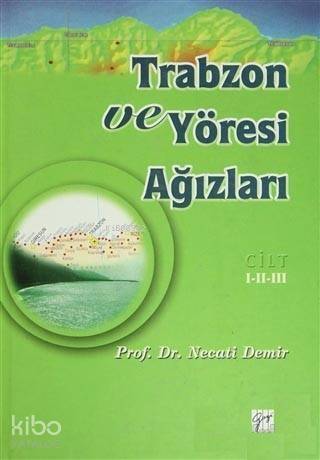 Trabzon ve Yöresi Ağızları Cilt: 1-2-3; Tarih - Etnik Yapı - Dil İncelemesi - 1