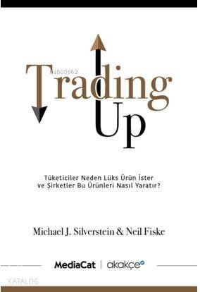 Trading Up; Tüketici Neden Lüks Ürün İster ve Şirketler Bu Ürünleri Nasıl Yaratır? - 1