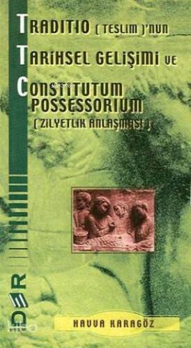 Traditio (Teslim)'nun Tarihsel Gelişimi ve Constitutum Possessorium (Zilyetlik Anlaşması) - 1