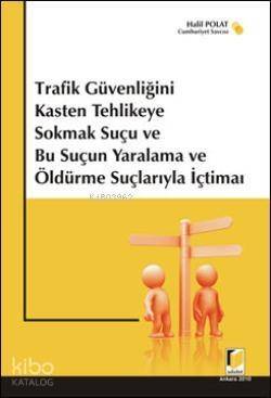 Trafik Güvenliğini Kasten Tehlikeye Sokmak Suçu ve Bu Suçun Yaralama ve Öldürme Suçlarıyla İçtimai - 1