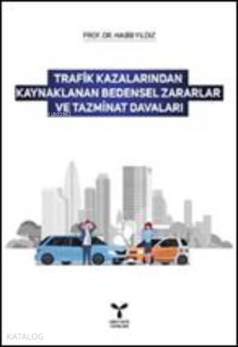 Trafik Kazalarından Kaynaklanan Bedensel Zararlar ve Tazminat Davaları - 1