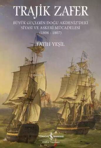 Trajik Zafer; Büyük Güçlerin Doğu Akdeniz'deki Siyasi ve Askeri Mücadelesi 1806-1807 - 1