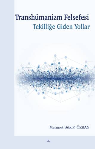 Transhümanizm Felsefesi Tekilliğe Giden Yollar - 1