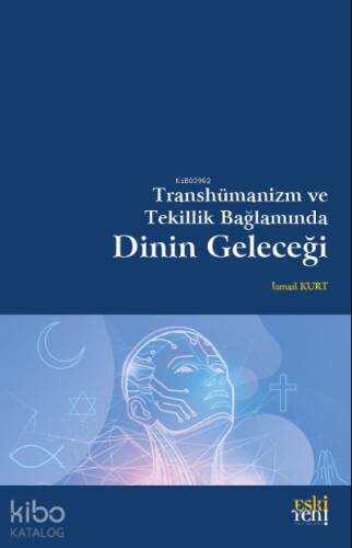 Transhümanizm ve Tekillik Bağlamında Dinin Geleceği - 1