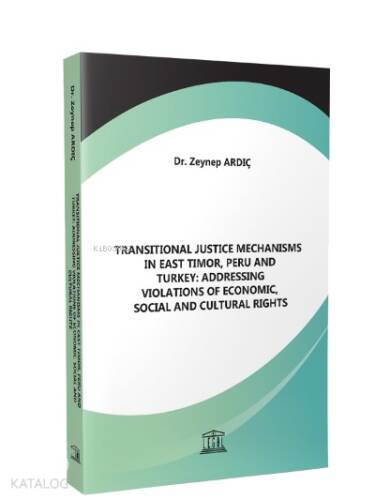 Transitional Justice Mechanisms in East Timor, Peru and Turkey: Addressing Violations of Economic, Social and Cultural Rights - 1