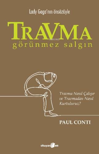 Travma Görünmez Salgın;Travma Nasıl Çalışır ve Travmadan Nasıl Kurtuluruz? - 1