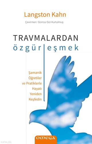 Travmalardan Özgürleşmek;Şamanik Öğretiler ve Pratiklerle Hayatı Yeniden Keşfedin - 1