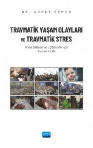 Travmatik Yaşam Olayları Ve Travmatik Stres ;Anne Babalar ve Eğitimciler İçin Yardım Kitabı - 1