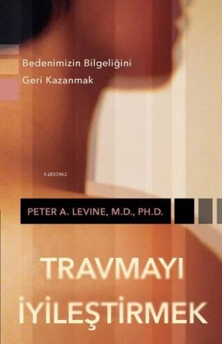 Travmayı İyileştirmek - Bedenimizin Bilgeliğini Geri Kazanmak - 1