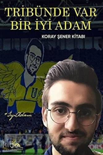 Tribünde Var Bir İyi Adam Koray Şener Kitabı - 1