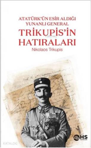 Trikupis'in Hatıraları; Atatürk'ün Esir Aldığı Yunanlı General - 1