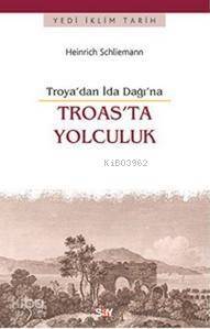 Troas'ta Yolculuk -Troya'dan İda Dağı'na - 1