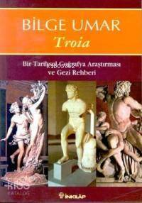 Troia; Bir Tarihsel Coğrafya Araştırması ve Gezi Rehberi - 1